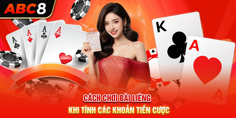 Cách chơi bài liêng khi tính các khoản tiền cược