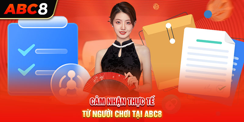 Cảm nhận thực tế từ người chơi tại ABC8
