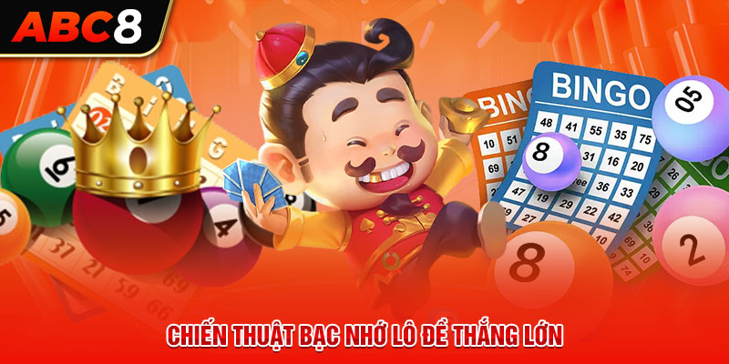 Chiến thuật bạc nhớ lô đề thắng lớn