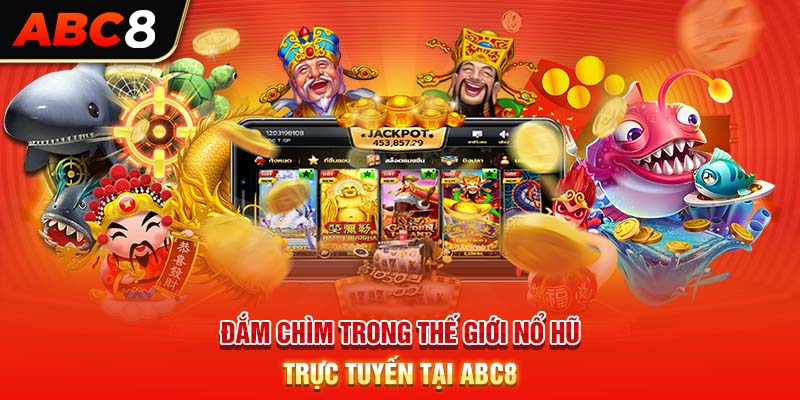 Đắm chìm trong thế giới nổ hũ trực tuyến tại ABC8
