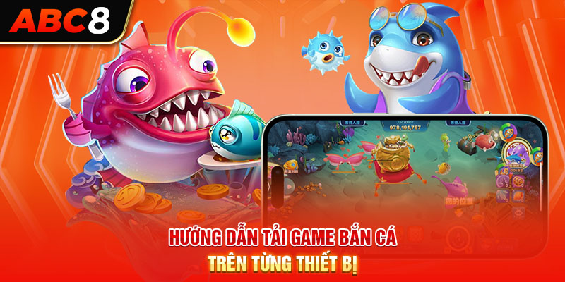 Hướng dẫn tải game bắn cá trên từng thiết bị