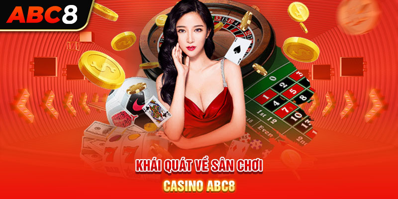 Khái quát về sân chơi casino ABC8