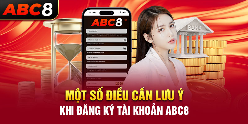 Một số điều cần lưu ý khi đăng ký tài khoản ABC8