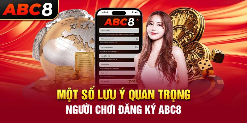 Một số lưu ý quan trọng người chơi đăng ký ABC8