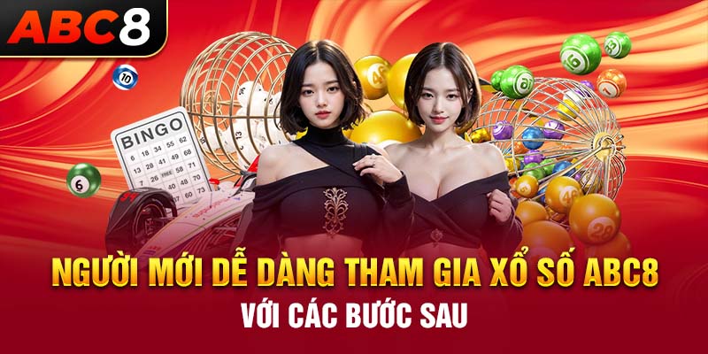 Người mới dễ dàng tham gia xổ số ABC8 với các bước sau