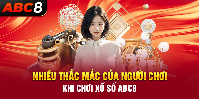 Nhiều thắc mắc của người chơi khi chơi xổ số ABC8