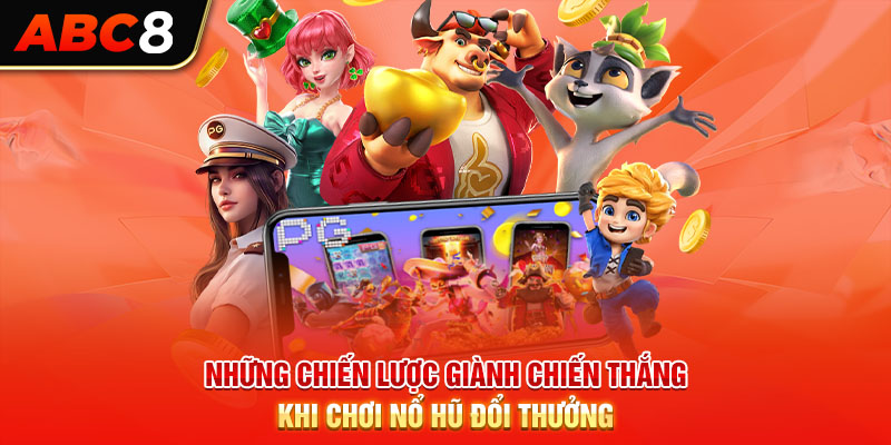 Những chiến lược giành chiến thắng khi chơi nổ hũ đổi thưởng