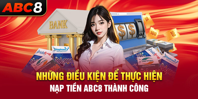 Những điều kiện để thực hiện nạp tiền ABC8 thành công