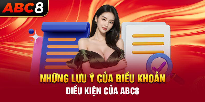 Những lưu ý của điều khoản và điều kiện của ABC8