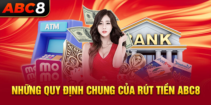 Những quy định chung của rút tiền ABC8