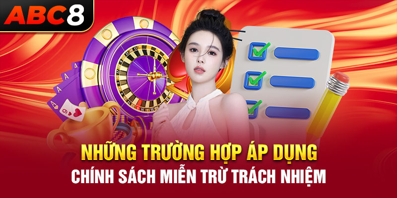 Những trường hợp áp dụng chính sách miễn trừ trách nhiệm