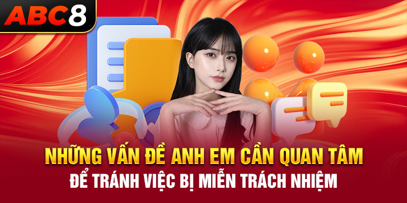 Những vấn đề anh em cần quan tâm để tránh việc bị miễn trách nhiệm