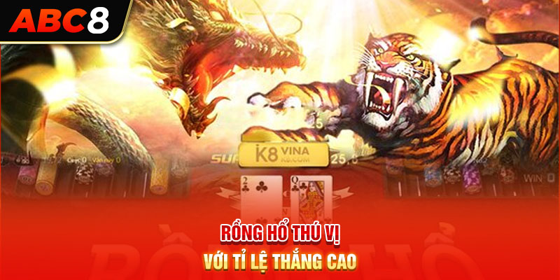 Rồng hổ thú vị với tỉ lệ thắng cao