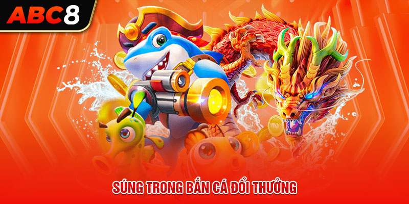 Súng trong bắn cá đổi thưởng