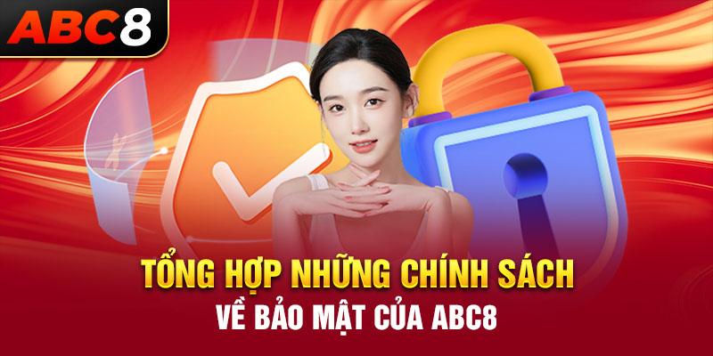 Tổng hợp những chính sách về bảo mật của ABC8