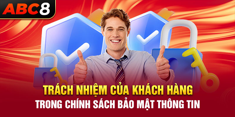 Trách nhiệm của khách hàng trong chính sách bảo mật thông tin