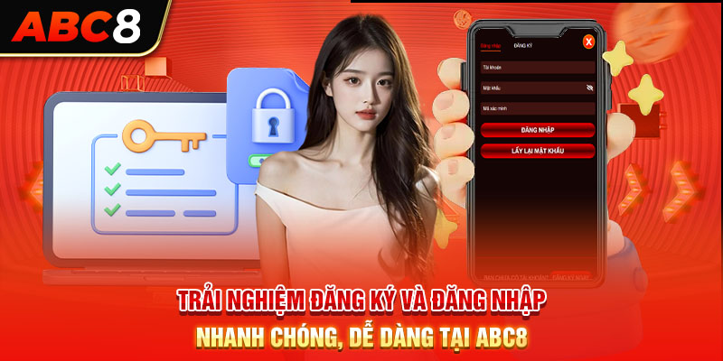 Trải nghiệm đăng ký và đăng nhập nhanh chóng, dễ dàng tại ABC8
